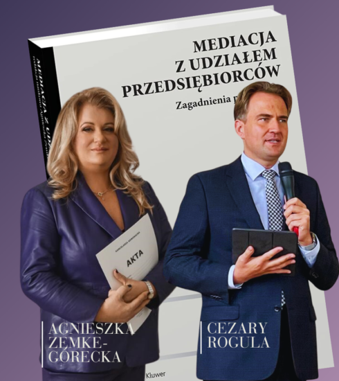 Mediacja z udziałem przedsiębiorców – praktyczny przewodnik pod egidą ekspertów mediacji i prawa, Agnieszki Zemke-Góreckiej i Cezarego Roguli