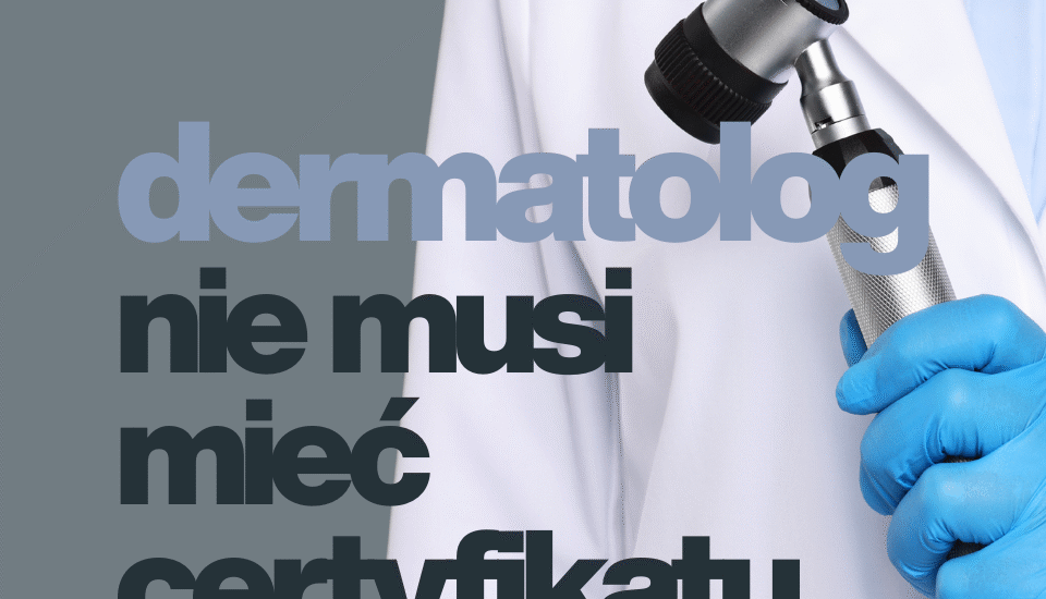 dermatolog nie musi mieć certyfikatu medycyny estetycznO-naprawczej