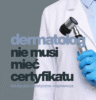 dermatolog nie musi mieć certyfikatu medycyny estetycznO-naprawczej