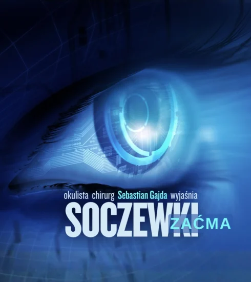 Wybór soczewki w zaćmie na całe życie. Okulista Sebastian Gajda wyjaśnia