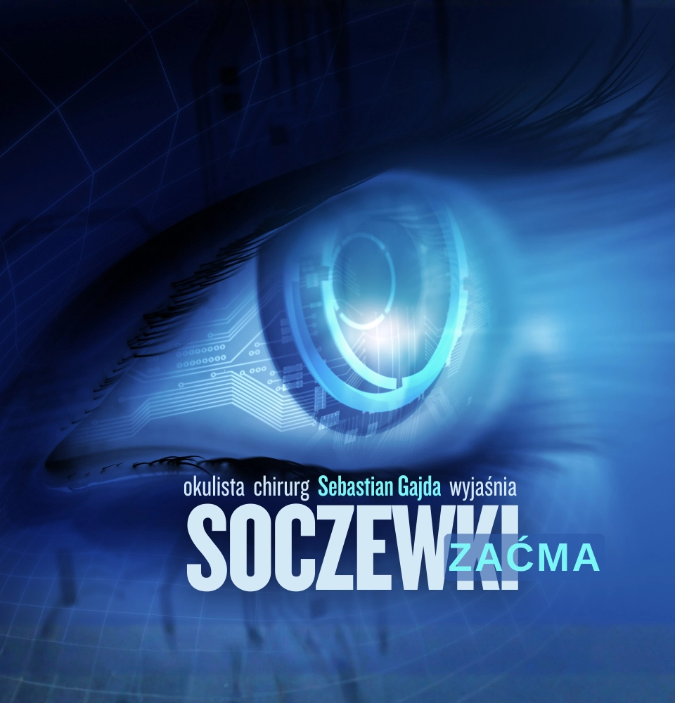Wybór soczewki w zaćmie na całe życie. Okulista Sebastian Gajda wyjaśnia