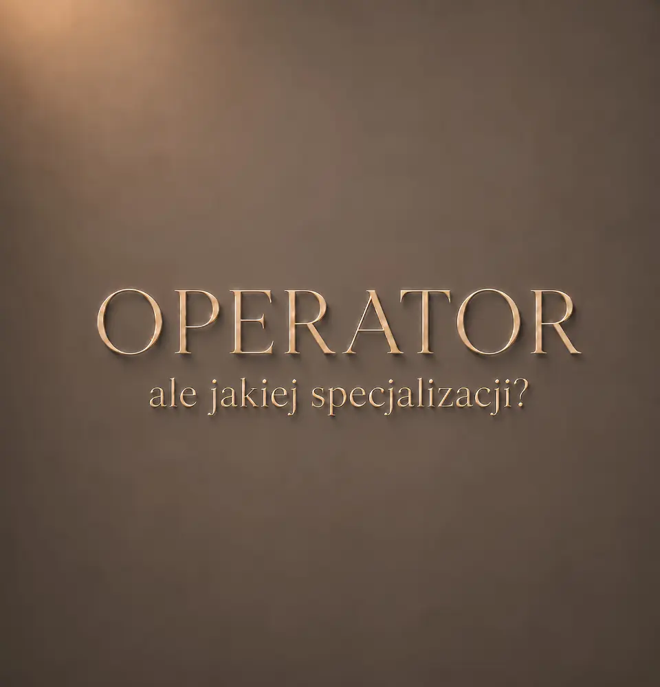 Operator - ale jakiej specjalizacji?
